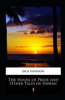 The House of Pride and Other Tales of Hawaii Annotated The House of Pride and Other Tales of Hawaii Annotated