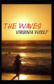 The Waves by Virginia Woolf The Waves by Virginia Woolf