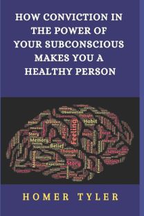 How Conviction in the Power of Your Subconscious Makes You a Healthy Person