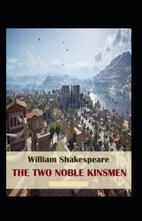 The Two Noble Kinsmen Annotated