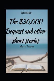 The $30,000 Bequest and Other Stories (Illustrated Edition)