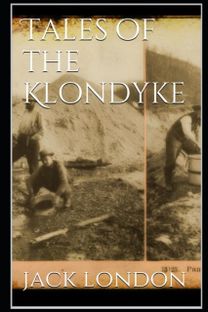 Tales of the Klondyke Annotated Tales of the Klondyke Annotated