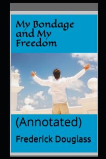 My Bondage and My Freedom by Frederick Douglass Illustrated Edition
