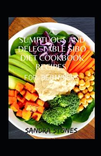 A Sumptuous and Delectable Sibo Diet Cookbook Recipes for Beginners