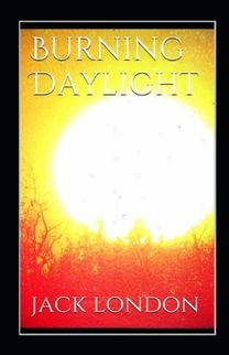 Burning Daylight Illustrated Edition Burning Daylight Illustrated Edition