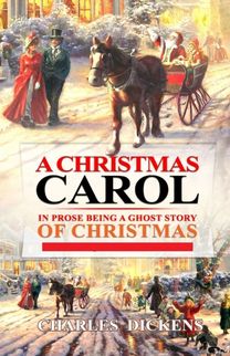 A Christmas Carol in Prose; Being a Ghost Story of Christmas A Christmas Carol in Prose; Being a Ghost Story of Christmas
