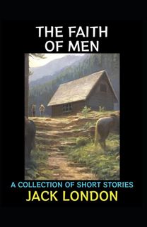 The Faith of Men & Other Stories The Faith of Men & Other Stories