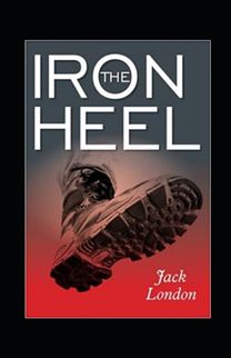 The Iron Heel Illustrated The Iron Heel Illustrated