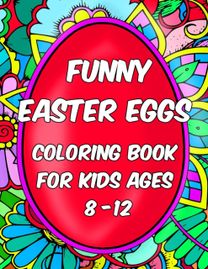 Coloring Books for Kids Ages 8-12 - Funny Easter Eggs