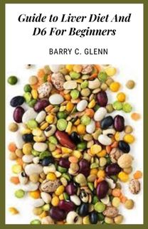 Guide to Liver Diet and D6 for Beginners