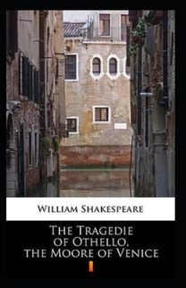 The Tragedie of Othello, the Moore of Venice Annotated