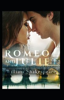 Romeo and Juliet (A Classics Novel by William Shakespeare)(Illustrated Edition)