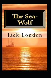 The Sea-Wolf Annotated(Illustrated Edition) The Sea-Wolf Annotated(Illustrated Edition)