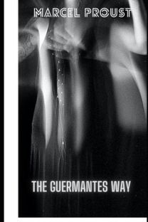 The Guermantes Way by Marcel Proust Illustrated Edition The Guermantes Way by Marcel Proust Illustrated Edition