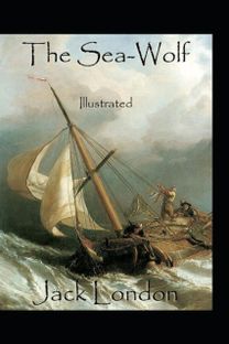 The Sea-Wolf by Jack London(Illustrated Edition) The Sea-Wolf by Jack London(Illustrated Edition)