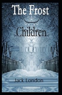 Children of the Frost Action ,Novel (Annotated) Children of the Frost Action ,Novel (Annotated)