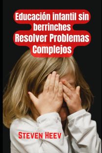 Educacion Infantil Sin Berrinches, Resuelve Problemas Complejos