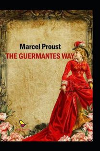 The Guermantes Way by Marcel Proust(Illustrated Edition) The Guermantes Way by Marcel Proust(Illustrated Edition)