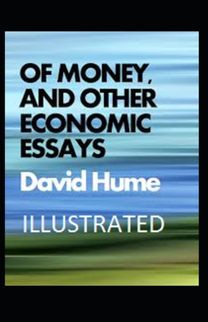 Of Money, and Other Economic Essays Illustrated Of Money, and Other Economic Essays Illustrated
