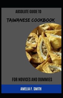 Absolute Guide to Taiwanese Cookbook for Novices and Dummies