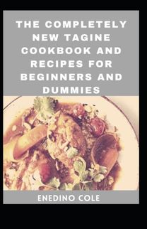The Completely New Tagine Cookbook and Recipes for Beginners and Dummies