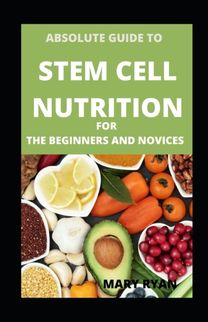 Absolute Guide to Stem Cell Nutrition for Beginners and Novices