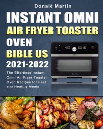 Instant Omni Air Fryer Toaster Oven Bible Us 2021-2022