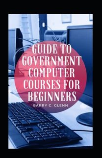Guide to Government Computer Courses for Beginners Guide to Government Computer Courses for Beginners