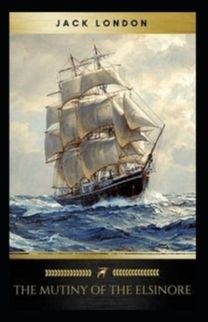 The Mutiny of the Elsinore Annotated