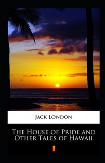 The House of Pride and Other Tales of Hawaii Annotated