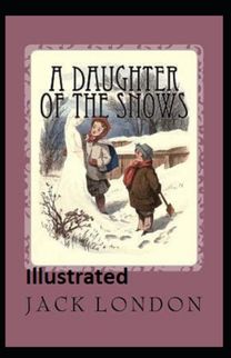 A Daughter of the Snows Illustrated A Daughter of the Snows Illustrated