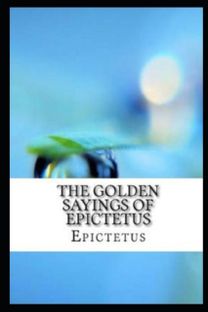 The Golden Sayings of Epictetus Illustrated The Golden Sayings of Epictetus Illustrated