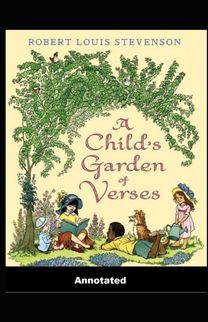 A Child's Garden of Verses Annotated A Child's Garden of Verses Annotated