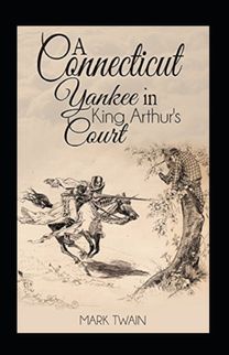 A Connecticut Yankee in King Arthur's Court Annotated A Connecticut Yankee in King Arthur's Court Annotated