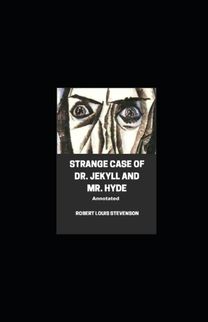 Strange Case of Dr. Jekyll and Mr. Hyde Annotated Strange Case of Dr. Jekyll and Mr. Hyde Annotated