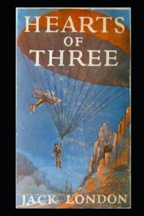 Hearts of Three by Jack London(Annotated Edition) Hearts of Three by Jack London(Annotated Edition)