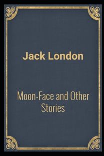 Moon-Face & Other Stories(Annotated Edition) Moon-Face & Other Stories(Annotated Edition)
