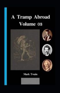 A Tramp Abroad, Part 3 Annotated A Tramp Abroad, Part 3 Annotated