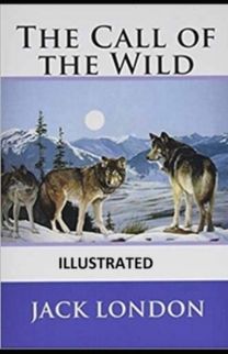The Call of the Wild Illustrated The Call of the Wild Illustrated