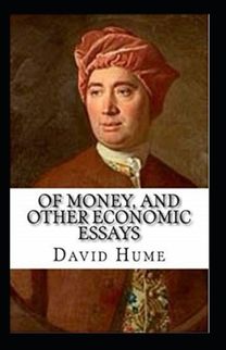 Of Money, and Other Economic Essays Annotated