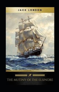 The Mutiny of the Elsinore Annotated The Mutiny of the Elsinore Annotated