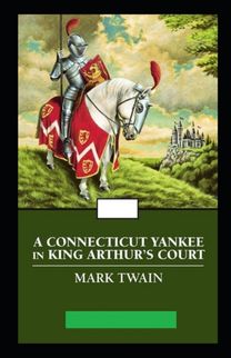 A Connecticut Yankee in King Arthur's Court Annotated A Connecticut Yankee in King Arthur's Court Annotated
