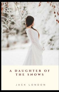 A Daughter of the Snows Illustrated A Daughter of the Snows Illustrated