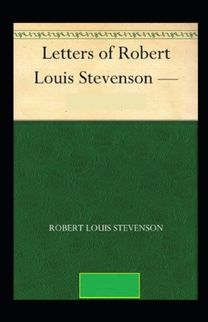 The Letters of Robert Louis Stevenson Annotated The Letters of Robert Louis Stevenson Annotated