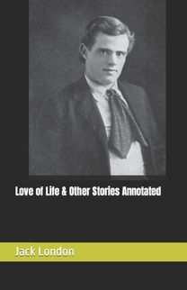 Love of Life & Other Stories Annotated