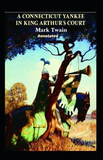 A Connecticut Yankee in King Arthur's Court Annotated