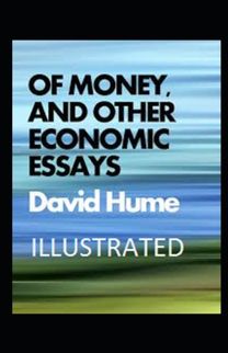 Of Money, and Other Economic Essays Illustrated Of Money, and Other Economic Essays Illustrated