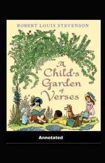 A Child's Garden of Verses Annotated A Child's Garden of Verses Annotated