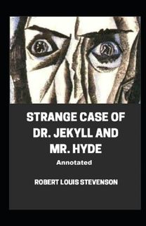 Strange Case of Dr. Jekyll and Mr. Hyde Annotated Strange Case of Dr. Jekyll and Mr. Hyde Annotated