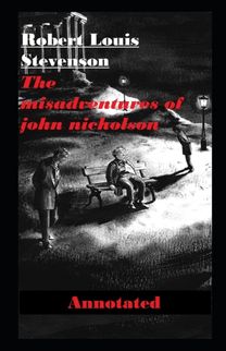 The Misadventures of John Nicholson Annotated The Misadventures of John Nicholson Annotated